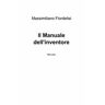 Massimiliano Fiordelisi Il manuale dell'inventore