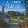 Lucia Impelluso;Dario Fusaro I giardini delle Isole Borromee. Ediz. a colori