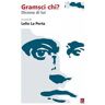 Gramsci chi? Dicono di lui