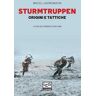 Sturmtruppen. Origini e tattiche