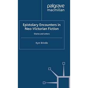 Epistolary Encounters in Neo-Victorian Fiction Epistolary Encounters in Neo-Victorian Fiction