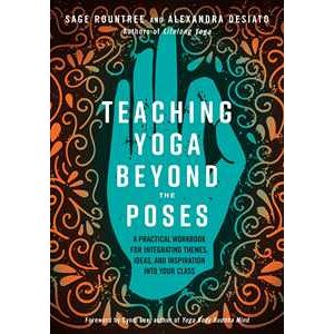 Teaching Yoga Beyond the Poses Teaching Yoga Beyond the Poses