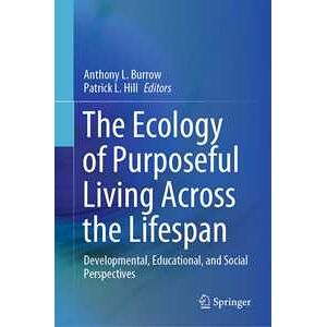 The Ecology of Purposeful Living Across the Lifespan The Ecology of Purposeful Living Across the Lifespan