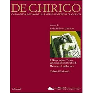 Giorgio de Chirico. Catalogo ragionato delle opere. Ediz. illustrata. Vol. 1/2: Il mistero italiano, Torino, Arianna e gli Enigmi sabaudi. Marzo 1912-ottobre 1013 Giorgio de Chirico. Catalogo ragionato delle opere. Ediz. illustrata. Vol. 1/2: Il mistero italiano, Torino, Arianna e gli Enigmi sabaudi. Marzo 1912-ottobre 1013