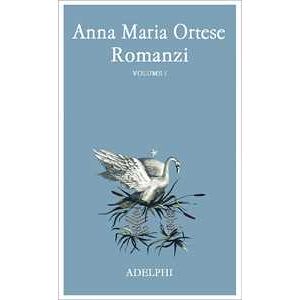 Anna Maria Ortese Romanzi. Vol. 1 Anna Maria Ortese Romanzi. Vol. 1