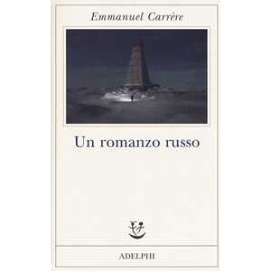Emmanuel Carrère Un romanzo russo Emmanuel Carrère Un romanzo russo