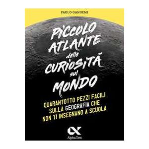 Paolo Gangemi Piccolo atlante delle curiosità sul mondo. Quarantotto pezzi facili sulla geografia che non ti insegnano a scuola Paolo Gangemi Piccolo atlante delle curiosità sul mondo. Quarantotto pezzi facili sulla geografia che non ti insegnano a scuola