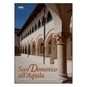 San Domenico all'Aquila. Il restauro del complesso monumentale San Domenico all'Aquila. Il restauro del complesso monumentale