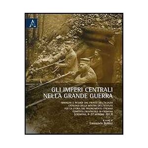 Gli imperi centrali nella grande guerra. Immagini e ricordi dal fronte dell'Alsazia. Catalogo della mostra dell'Istituto per la storia del Risorgimento italiano.... Ediz. illustrata Gli imperi centrali nella grande guerra. Immagini e ricordi dal fronte dell'Alsazia. Catalogo della mostra dell'Istituto per la storia del Risorgimento italiano.... Ediz. illustrata