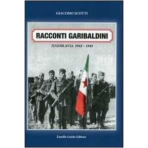 Giacomo Scotti Racconti garibaldini. Jugoslava 1943-1945