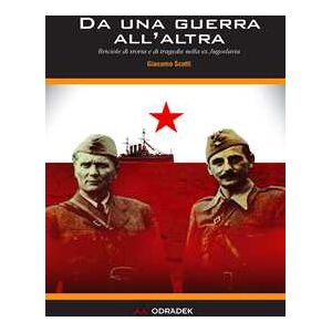 Giacomo Scotti Da una guerra all'altra. Briciole di storia e di tragedie nella ex Jugoslavia