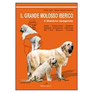 Paolo Valle;M. Cristina Caterino Il grande molosso iberico. Il mastino spagnolo Paolo Valle;M. Cristina Caterino Il grande molosso iberico. Il mastino spagnolo