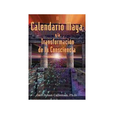 El Calendario Maya y la Transformación de la Consciencia El Calendario Maya y la Transformación de la Consciencia