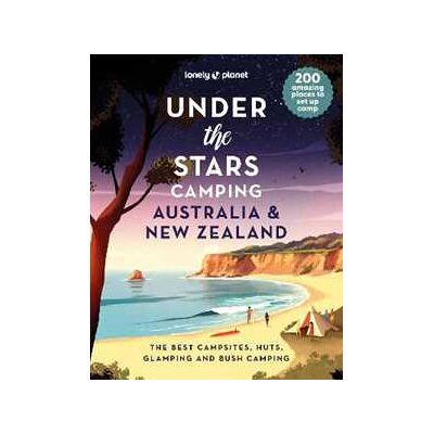 Lonely Planet Under the Stars Camping Australia and New Zealand Lonely Planet Under the Stars Camping Australia and New Zealand