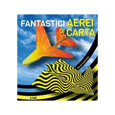 David Hawcock Fantastici aerei di carta David Hawcock Fantastici aerei di carta