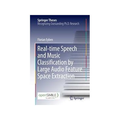 Real-time Speech and Music Classification by Large Audio Feature Space Extraction Real-time Speech and Music Classification by Large Audio Feature Space Extraction