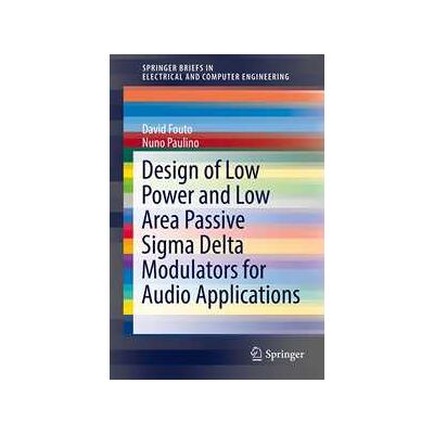 Design of Low Power and Low Area Passive Sigma Delta Modulators for Audio Applications Design of Low Power and Low Area Passive Sigma Delta Modulators for Audio Applications