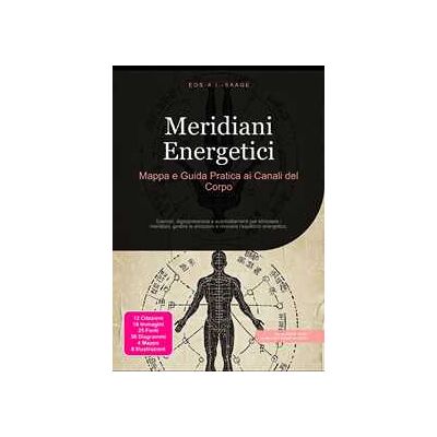 Meridiani Energetici: Mappa e Guida Pratica ai Canali del Corpo Meridiani Energetici: Mappa e Guida Pratica ai Canali del Corpo