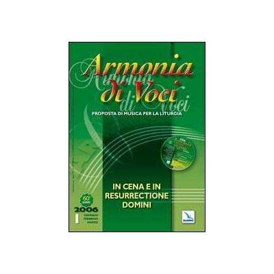 Armonia di voci (2006). Con CD Audio. Vol. 1: In Cena e in Resurrectione Domini Armonia di voci (2006). Con CD Audio. Vol. 1: In Cena e in Resurrectione Domini