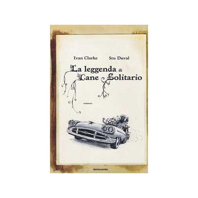 Ivan Clarke;Stu Duval La leggenda di Cane Solitario Ivan Clarke;Stu Duval La leggenda di Cane Solitario