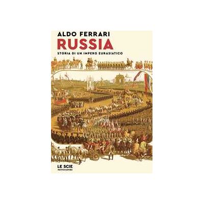 Aldo Ferrari Russia. Storia di un impero eurasiatico Aldo Ferrari Russia. Storia di un impero eurasiatico