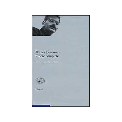 Walter Benjamin Opere complete. Vol. 2: Scritti 1923-1927 Walter Benjamin Opere complete. Vol. 2: Scritti 1923-1927