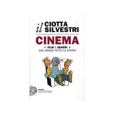 Mariuccia Ciotta;Roberto Silvestri Cinema. Film e generi che hanno fatto la storia Mariuccia Ciotta;Roberto Silvestri Cinema. Film e generi che hanno fatto la storia