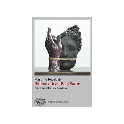 Massimo Recalcati Ritorno a Jean-Paul Sartre. Esistenza, infanzia e desiderio Massimo Recalcati Ritorno a Jean-Paul Sartre. Esistenza, infanzia e desiderio