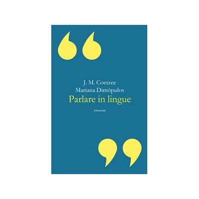 J. M. Coetzee;Mariana Dimópulos Parlare in lingue J. M. Coetzee;Mariana Dimópulos Parlare in lingue