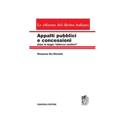 Rosanna De Nictolis Appalti pubblici e concessioni dopo la legge «sblocca cantieri» Rosanna De Nictolis Appalti pubblici e concessioni dopo la legge «sblocca cantieri»
