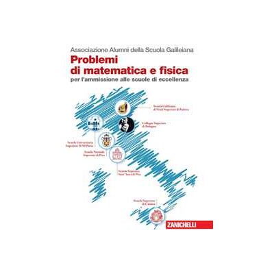 Associazione Alumni della Scuola Galileiana Problemi di matematica e fisica per l'ammissione alle scuole di eccellenza Associazione Alumni della Scuola Galileiana Problemi di matematica e fisica per l'ammissione alle scuole di eccellenza