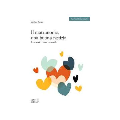 Walter Ruspi Il matrimonio, una buona notizia. Itinerario catecumenale Walter Ruspi Il matrimonio, una buona notizia. Itinerario catecumenale