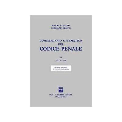 Mario Romano;Giovanni Grasso;Tullio Padovani Commentario sistematico del codice penale. Vol. 2: Art. 85-149. Mario Romano;Giovanni Grasso;Tullio Padovani Commentario sistematico del codice penale. Vol. 2: Art. 85-149.