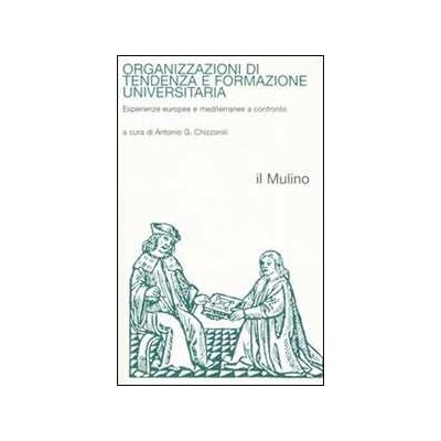 Organizzazioni di tendenza e formazione universitaria. Esperienze europee e mediterranee a confronto Organizzazioni di tendenza e formazione universitaria. Esperienze europee e mediterranee a confronto