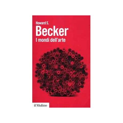 Howard S. Becker I mondi dell'arte Howard S. Becker I mondi dell'arte