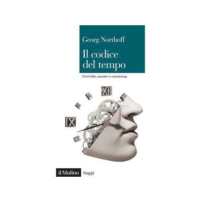 Georg Northoff Il codice del tempo. Cervello, mente e coscienza Georg Northoff Il codice del tempo. Cervello, mente e coscienza