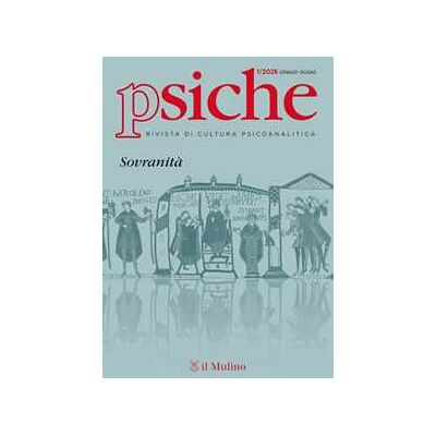 Psiche. Rivista di cultura psicoanalitica (2026). Vol. 1 Psiche. Rivista di cultura psicoanalitica (2026). Vol. 1