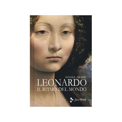 Daniel Arasse Leonardo. Il ritmo del mondo. Ediz. a colori Daniel Arasse Leonardo. Il ritmo del mondo. Ediz. a colori