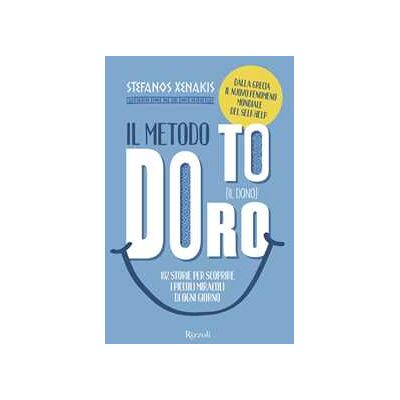 Stefanos Xenakis Il Metodo To Doro. Il dono. 102 storie per scoprire i piccoli miracoli di ogni giorno Stefanos Xenakis Il Metodo To Doro. Il dono. 102 storie per scoprire i piccoli miracoli di ogni giorno