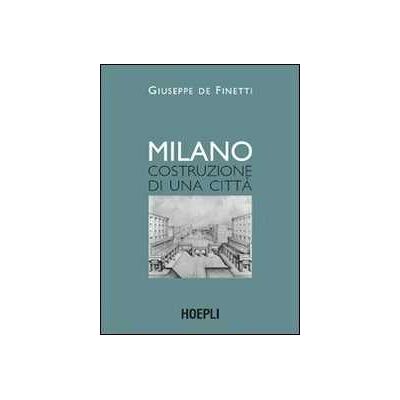 Giuseppe De Finetti Milano. Costruzione di una città Giuseppe De Finetti Milano. Costruzione di una città
