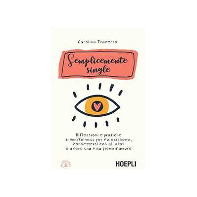 Semplicemente single. Riflessioni e pratiche di mindfulness per volersi bene, connettersi con gli altri e avere una vita piena d'amore. Con 8 File audio per il download Semplicemente single. Riflessioni e pratiche di mindfulness per volersi bene, connettersi con gli altri e avere una vita piena d'amore. Con 8 File audio per il download