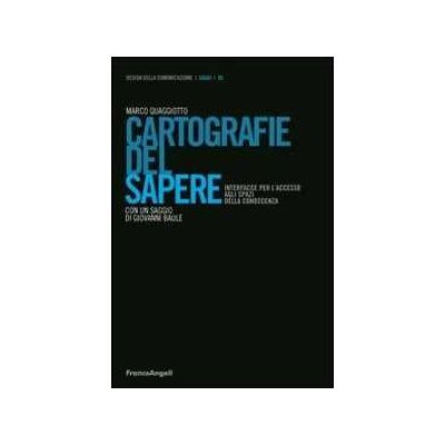 Marco Quaggiotto Cartografie del sapere. Interfacce per l'accesso agli spazi della conoscenza Marco Quaggiotto Cartografie del sapere. Interfacce per l'accesso agli spazi della conoscenza