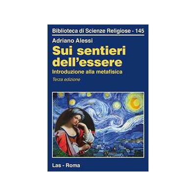 Adriano Alessi Sui sentieri dell'essere. Introduzione alla metafisica Adriano Alessi Sui sentieri dell'essere. Introduzione alla metafisica