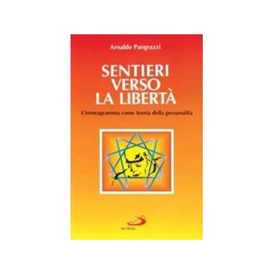 Arnaldo Pangrazzi Sentieri verso la libertà. L'enneagramma come teoria della personalità Arnaldo Pangrazzi Sentieri verso la libertà. L'enneagramma come teoria della personalità