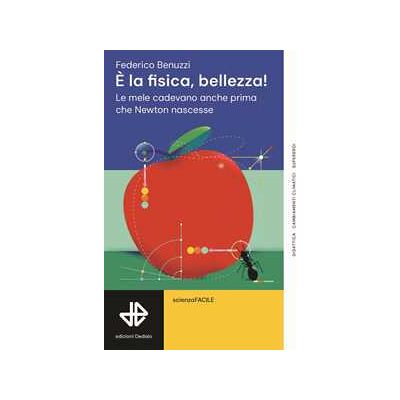 Federico Benuzzi È la fisica, bellezza! Le mele cadevano anche prima che Newton nascesse Federico Benuzzi È la fisica, bellezza! Le mele cadevano anche prima che Newton nascesse