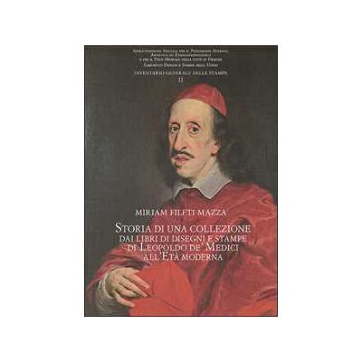 Miriam Fileti Mazza Storia di una collezione: dai libri di disegni e stampe di Leopoldo de' Medici all'Età moderna Miriam Fileti Mazza Storia di una collezione: dai libri di disegni e stampe di Leopoldo de' Medici all'Età moderna