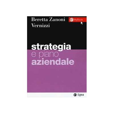 Andrea Beretta Zanoni;Silvia Vernizzi Strategia e piano aziendale Andrea Beretta Zanoni;Silvia Vernizzi Strategia e piano aziendale