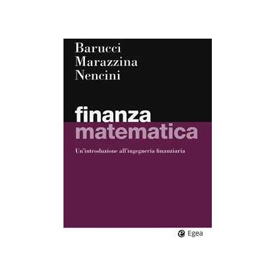 Emilio Barucci;Daniela Marazzina;Matteo Nencini Finanza matematica. Un'introduzione all'ingegneria finanziaria Emilio Barucci;Daniela Marazzina;Matteo Nencini Finanza matematica. Un'introduzione all'ingegneria finanziaria