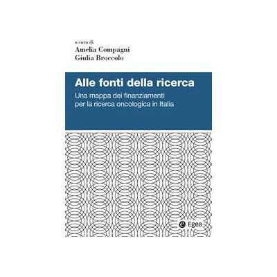 Alle fonti della ricerca. Una mappa dei finanziamenti per la ricerca oncologica in Italia Alle fonti della ricerca. Una mappa dei finanziamenti per la ricerca oncologica in Italia