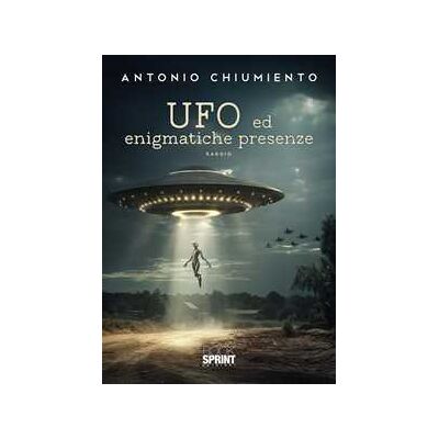 Antonio Chiumiento UFO ed enigmatiche presenze Antonio Chiumiento UFO ed enigmatiche presenze